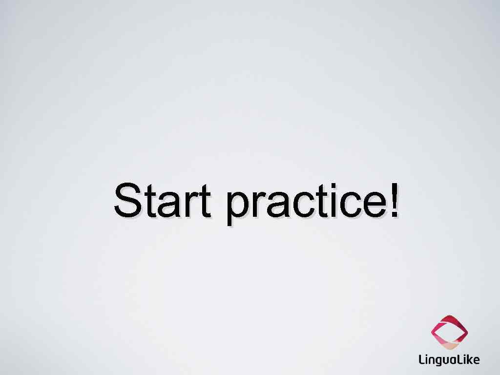 Start practice! 