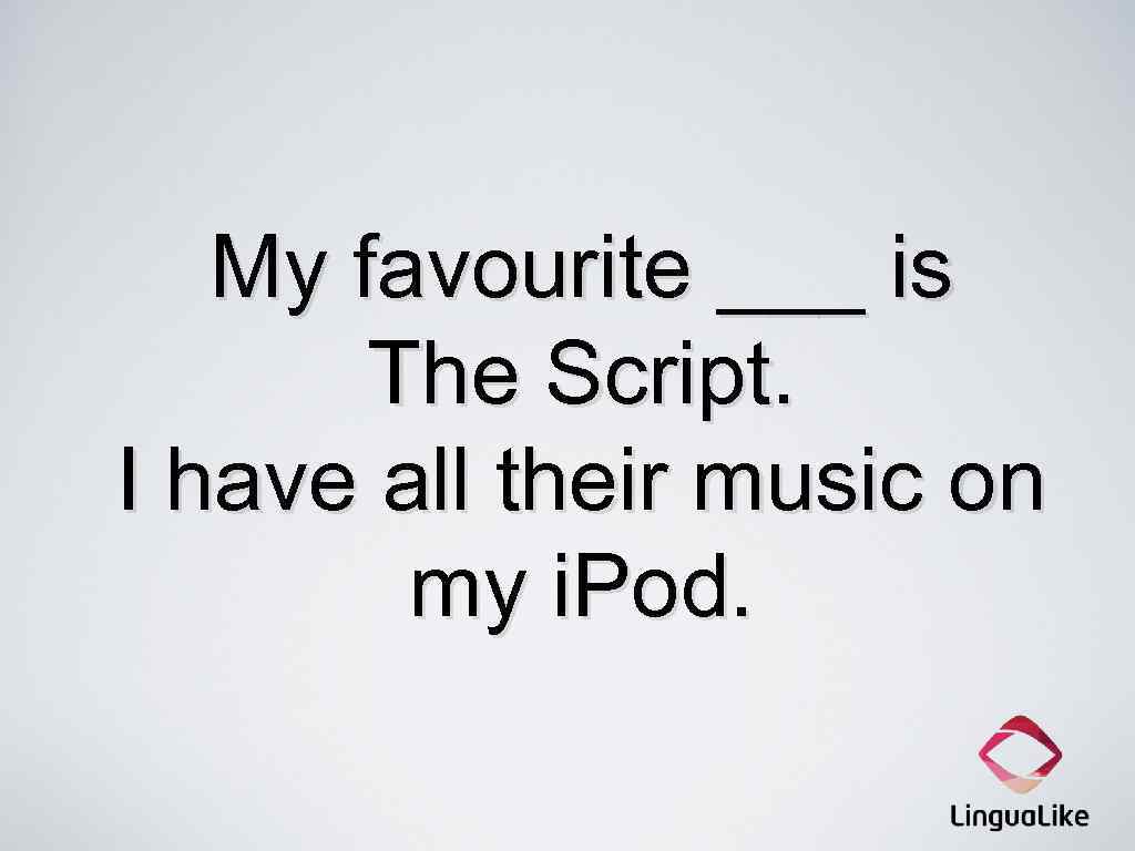 My favourite ___ is The Script. I have all their music on my i.