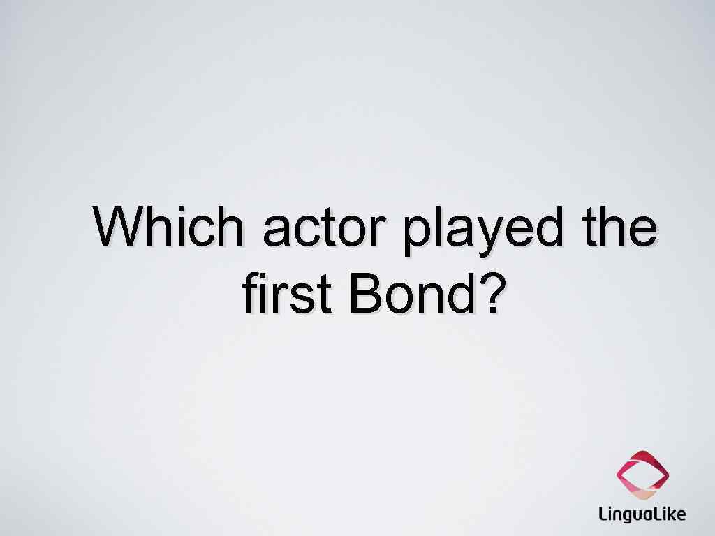 Which actor played the first Bond? 