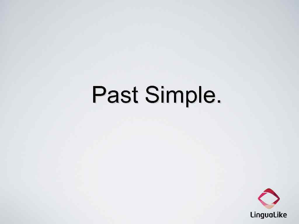 Past Simple. 