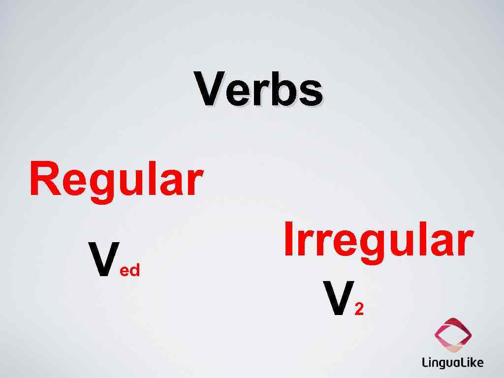 Verbs Regular V ed Irregular V 2 