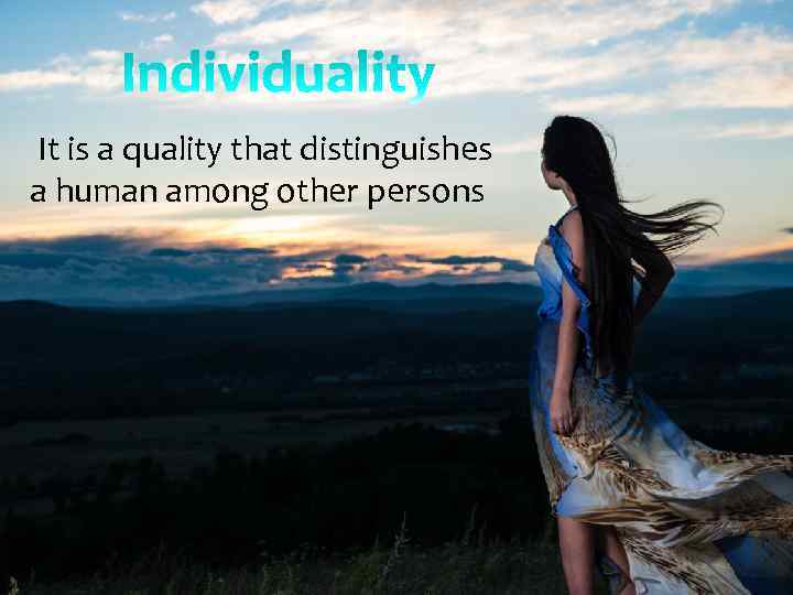  It is a quality that distinguishes a human among other persons 