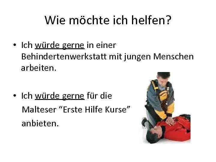 Wie möchte ich helfen? • Ich würde gerne in einer Behindertenwerkstatt mit jungen Menschen