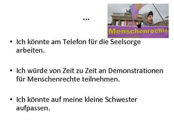 … • Ich könnte am Telefon für die Seelsorge arbeiten. • Ich würde von