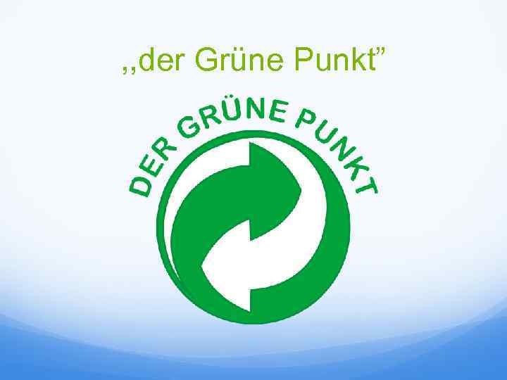 , , der Grüne Punkt” 