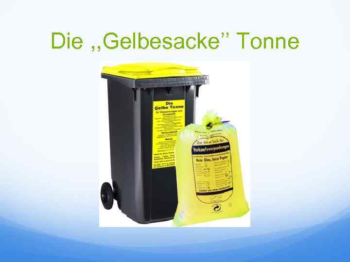 Die , , Gelbesacke’’ Tonne 