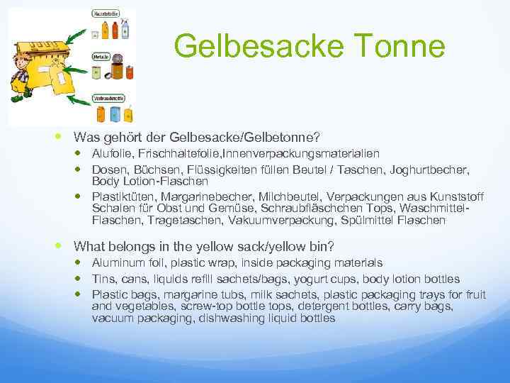 Gelbesacke Tonne Was gehört der Gelbesacke/Gelbetonne? Alufolie, Frischhaltefolie, Innenverpackungsmaterialien Dosen, Büchsen, Flüssigkeiten füllen Beutel