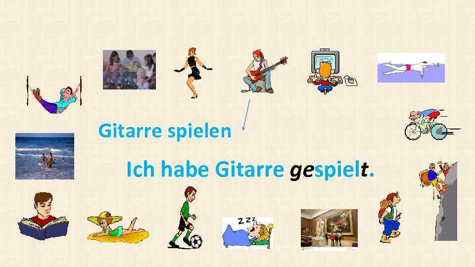 Gitarre spielen Ich habe Gitarre gespielt. 