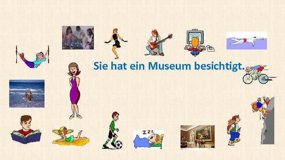 Sie hat ein Museum besichtigt. 