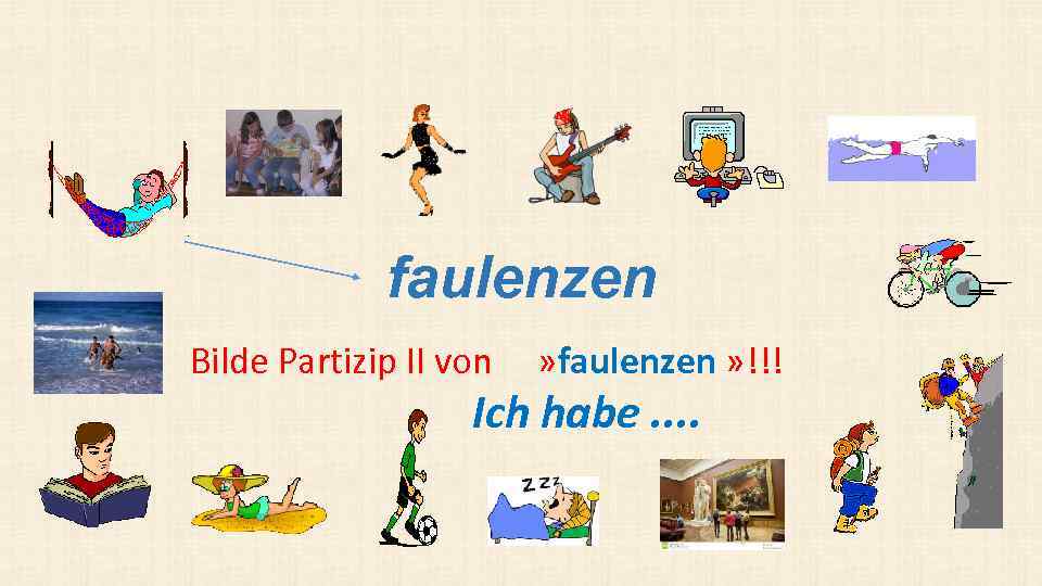 faulenzen Bilde Partizip II von » faulenzen » !!! Ich habe. . 