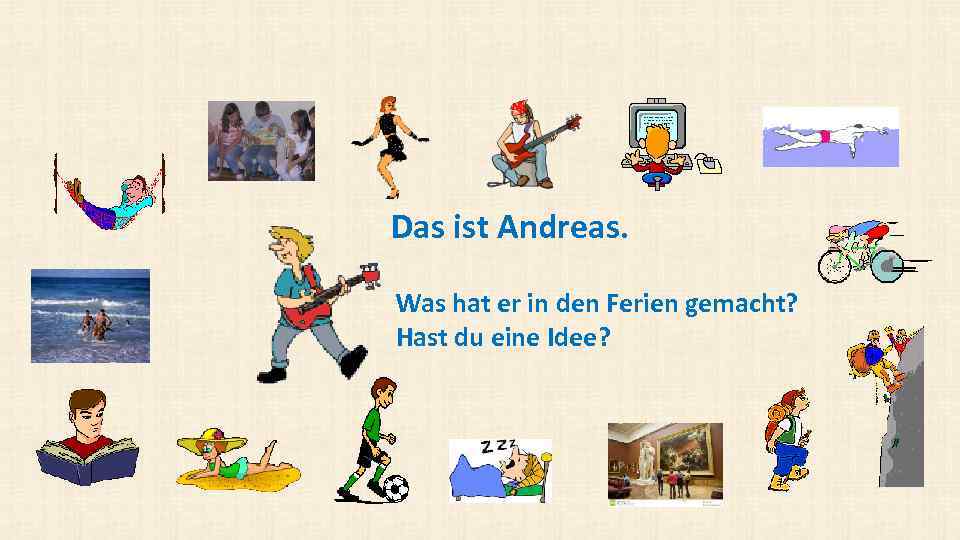 Das ist Andreas. Was hat er in den Ferien gemacht? Hast du eine Idee?