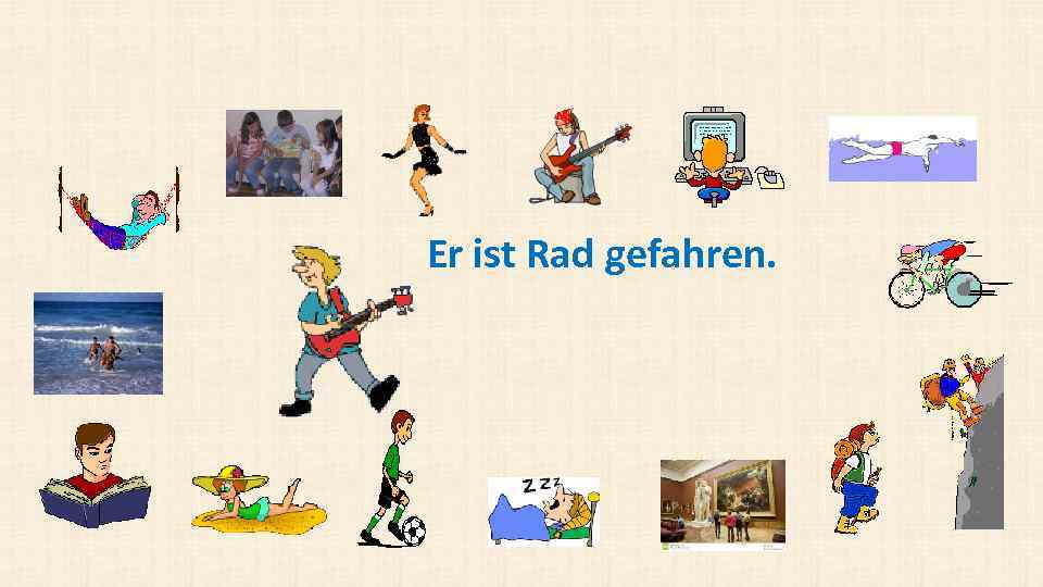 Er ist Rad gefahren. 