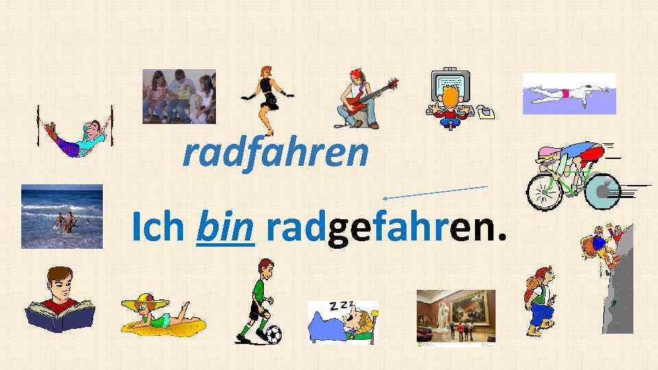 radfahren Ich bin radgefahren. 