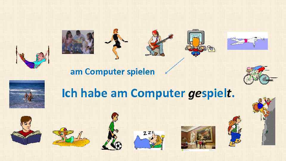 am Computer spielen Ich habe am Computer gespielt. 