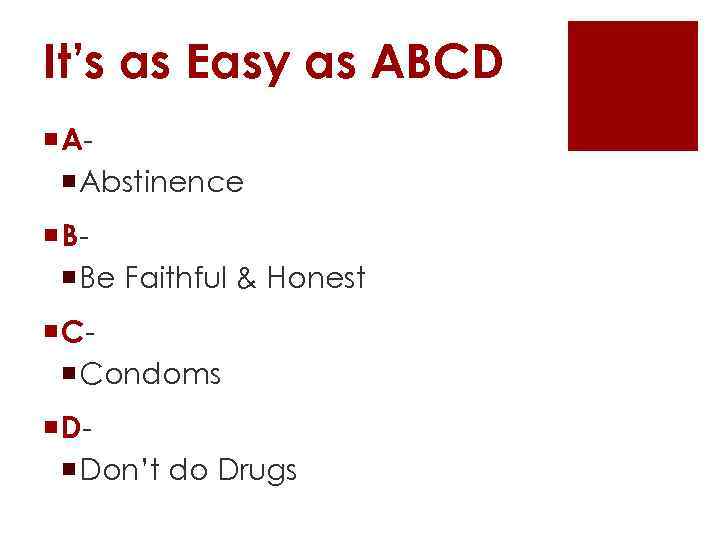 It’s as Easy as ABCD ¡ A¡ Abstinence ¡ B¡ Be Faithful & Honest