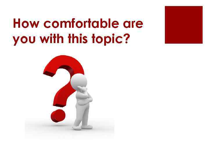 How comfortable are you with this topic? 