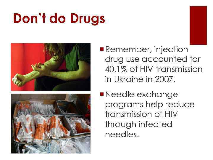 Don’t do Drugs ¡ Remember, injection drug use accounted for 40. 1% of HIV