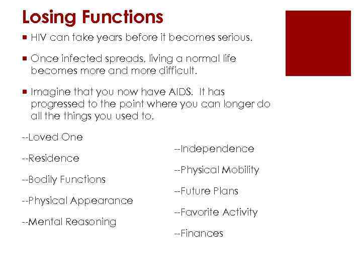Losing Functions ¡ HIV can take years before it becomes serious. ¡ Once infected