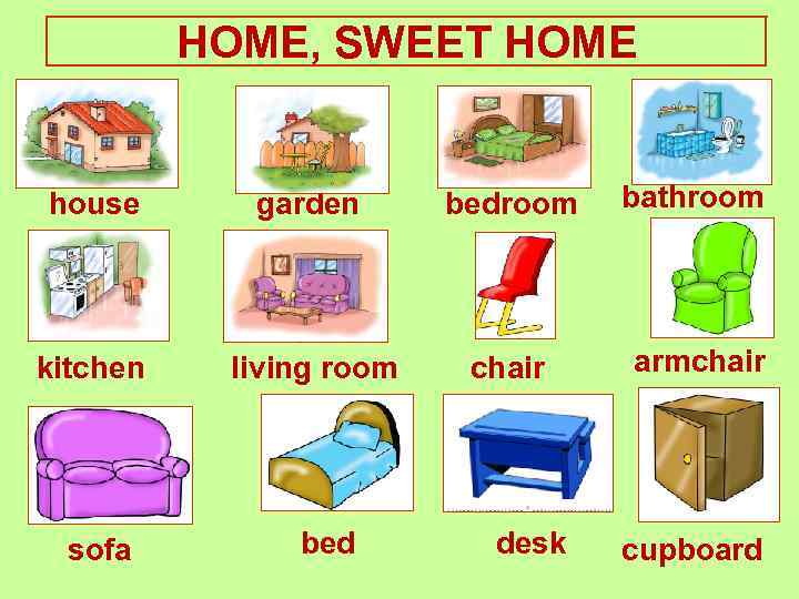 HOME, SWEET HOME house garden bedroom bathroom kitchen living room chair armchair sofa bed