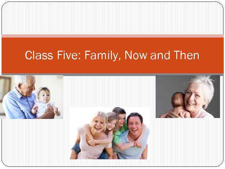 Class Five: Family, Now and Then 