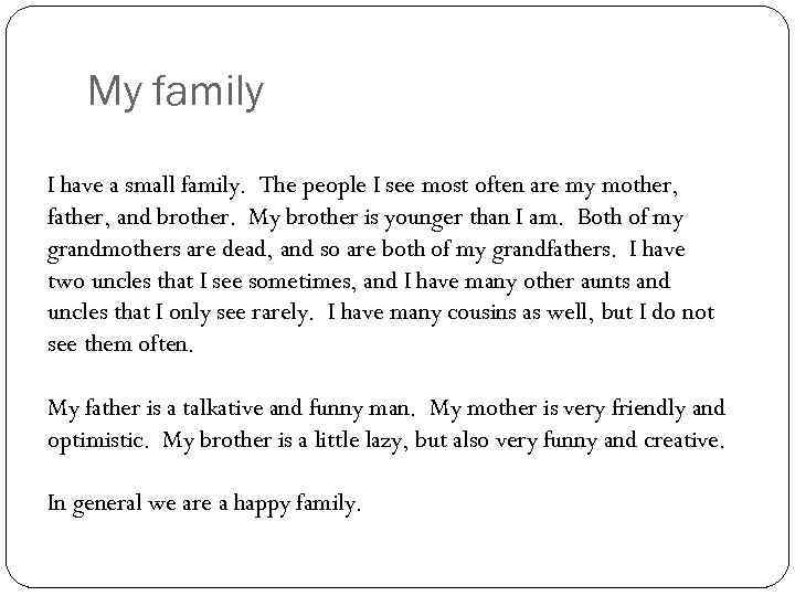 My family I have a small family. The people I see most often are