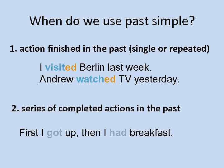 When do we use past simple? 1. action finished in the past (single or