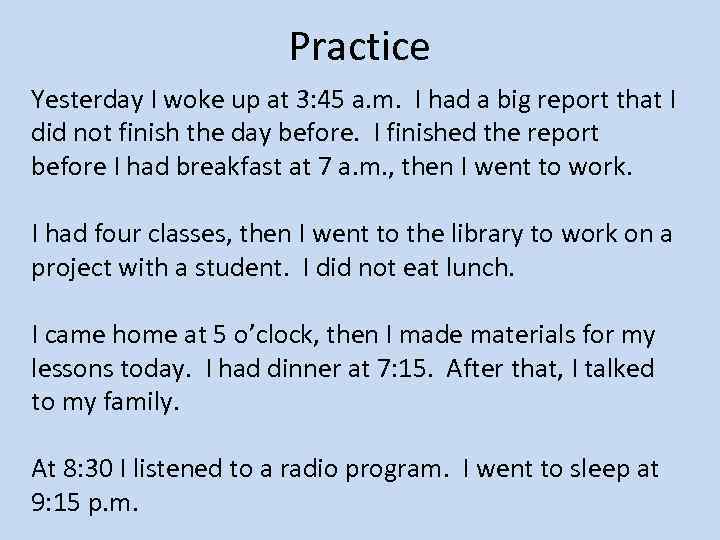 Practice Yesterday I woke up at 3: 45 a. m. I had a big