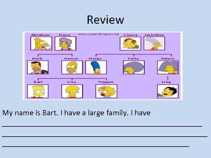Review My name is Bart. I have a large family. I have _________________________ _____________________
