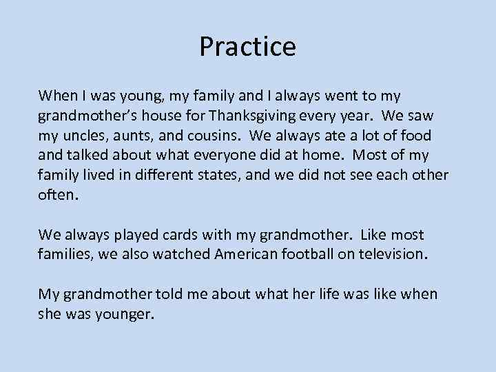 Practice When I was young, my family and I always went to my grandmother’s