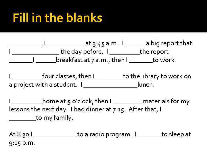 Fill in the blanks _____ I ______ at 3: 45 a. m. I ______