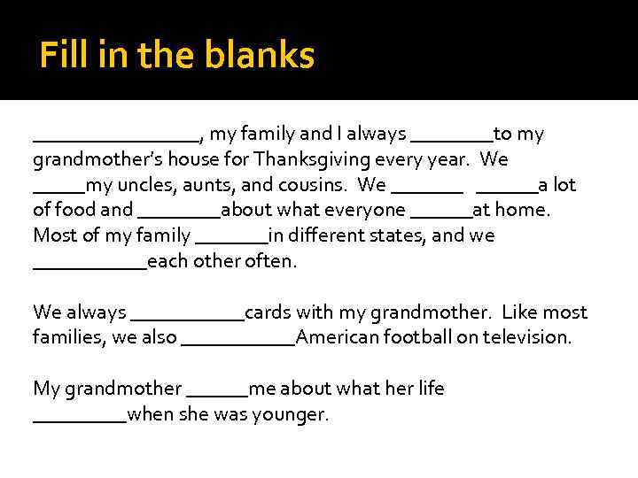 Fill in the blanks ________, my family and I always ____to my grandmother’s house