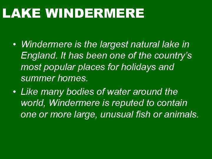 LAKE WINDERMERE • Windermere is the largest natural lake in England. It has been