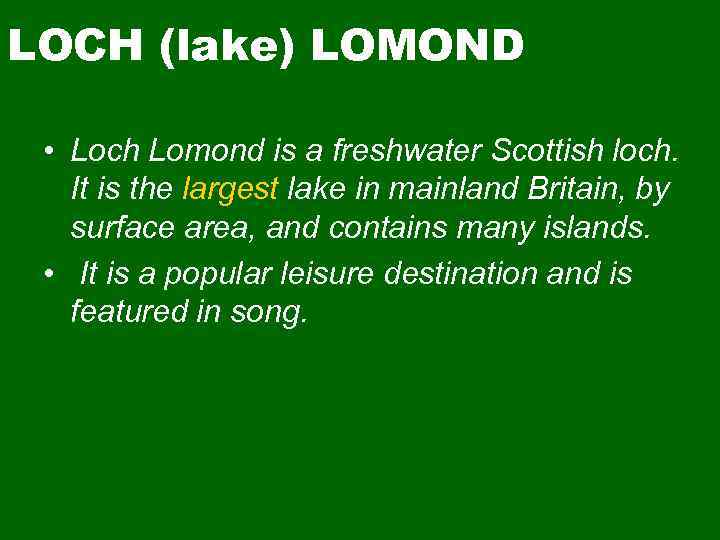 LOCH (lake) LOMOND • Loch Lomond is a freshwater Scottish loch. It is the