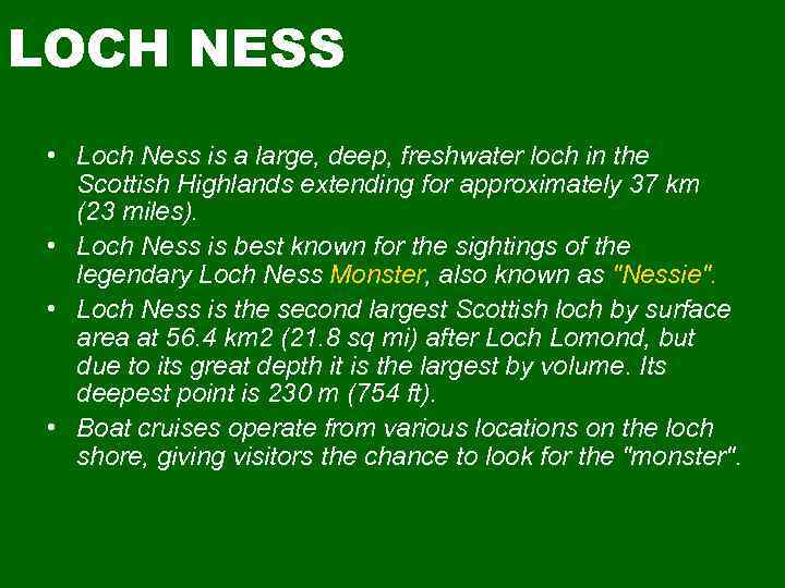 LOCH NESS • Loch Ness is a large, deep, freshwater loch in the Scottish