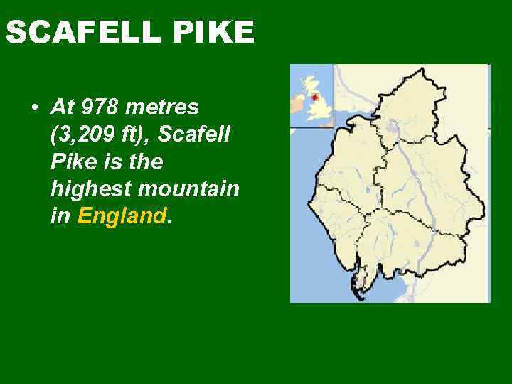 SCAFELL PIKE • At 978 metres (3, 209 ft), Scafell Pike is the highest