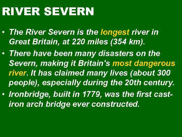 RIVER SEVERN • The River Severn is the longest river in Great Britain, at