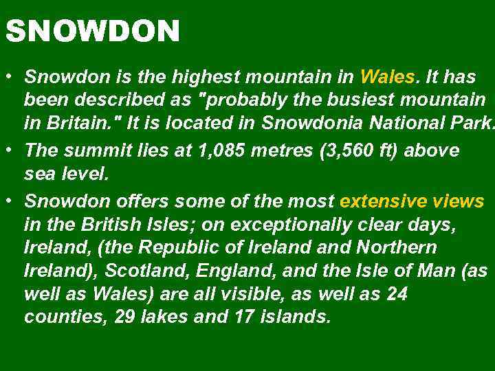 SNOWDON • Snowdon is the highest mountain in Wales. It has been described as