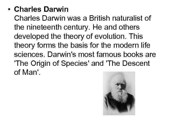  • Charles Darwin was a British naturalist of the nineteenth century. He and