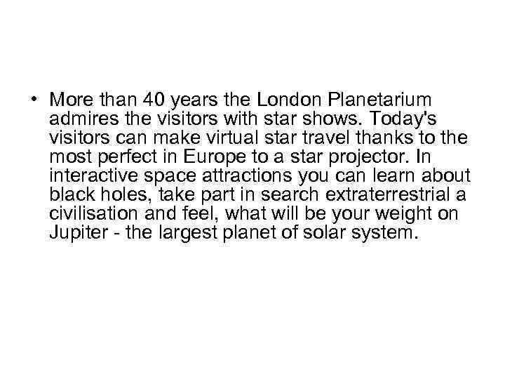  • More than 40 years the London Planetarium admires the visitors with star