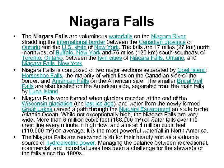 Niagara Falls • • The Niagara Falls are voluminous waterfalls on the Niagara River,