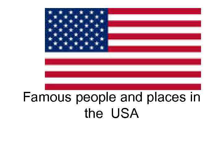 Famous people and places in the USA 