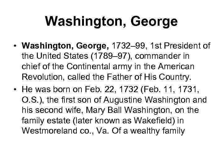 Washington, George • Washington, George, 1732– 99, 1 st President of the United States