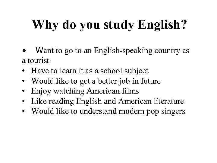 Why do you study English? • Want to go to an English-speaking country as