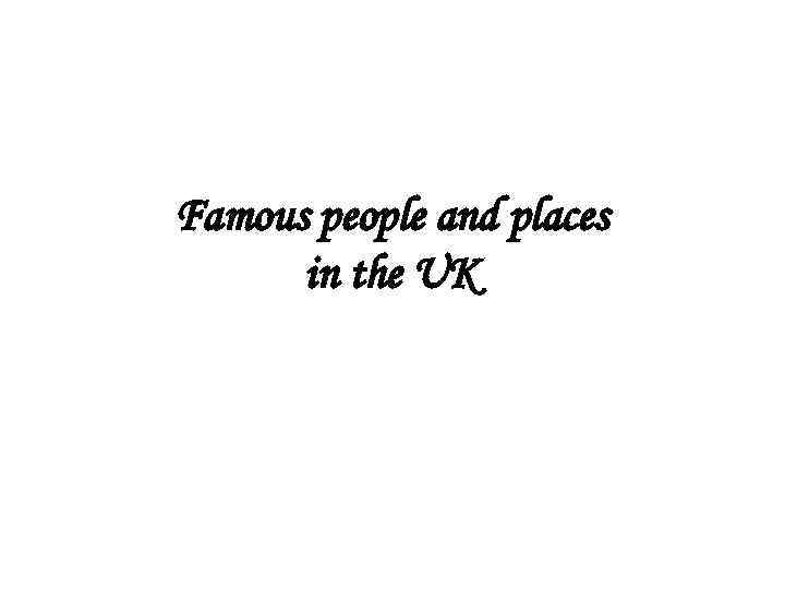 Famous people and places in the UK 