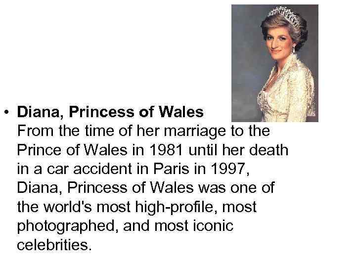  • Diana, Princess of Wales From the time of her marriage to the