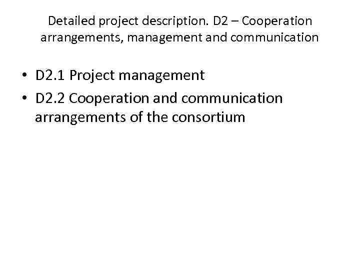 Detailed project description. D 2 – Cooperation arrangements, management and communication • D 2.