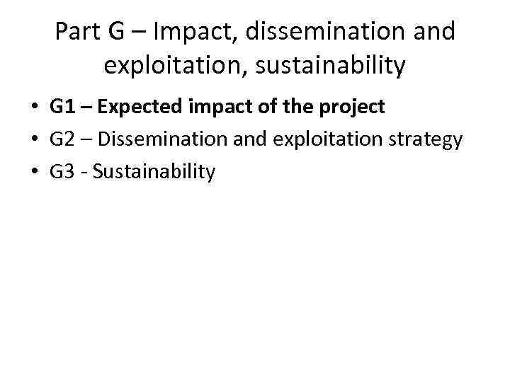 Part G – Impact, dissemination and exploitation, sustainability • G 1 – Expected impact