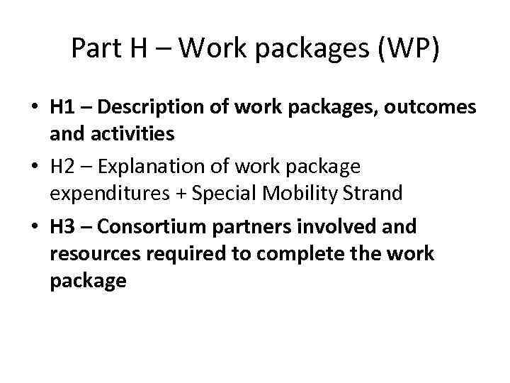 Part H – Work packages (WP) • H 1 – Description of work packages,