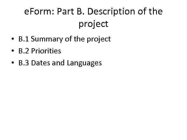 e. Form: Part B. Description of the project • B. 1 Summary of the