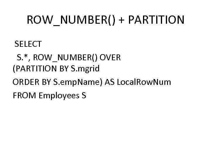 ROW_NUMBER() + PARTITION SELECT S. *, ROW_NUMBER() OVER (PARTITION BY S. mgrid ORDER BY